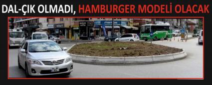 DAL-�IK OLMADI, HAMBURGER MODEL� OLACAK