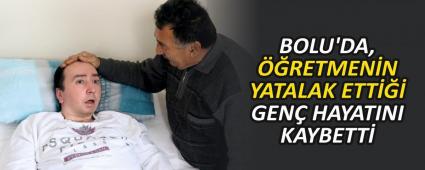 BOLU\'DA, ��RETMEN�N YATALAK ETT��� GEN� HAYATINI KAYBETT�