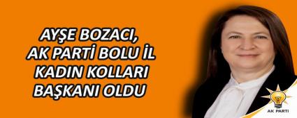 AY�E BOZACI, AK PART� BOLU �L KADIN KOLLARI BA�KANI OLDU