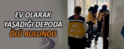 EV OLARAK YA�ADI�I DEPODA �L� BULUNDU