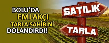 BOLU\'DA EMLAK�I TARLA SAH�B�N� DOLANDIRDI!