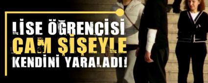 Bolu\'da lise ��rencisi cam �i�eyle kendini yaralad�