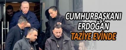 CUMHURBA�KANI ERDO�AN TAZ�YE EV�NDE