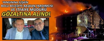 YANGININA �L��K�N BOLU BELED�YE BA�KAN YARDIMCISI VE �TFA�YE M�D�R� G�ZALTINA ALINDI