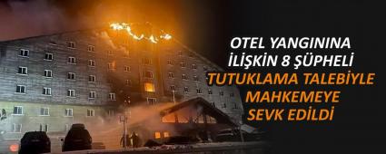 OTEL YANGININA �L��K�N 8 ��PHEL� TUTUKLAMA TALEB�YLE MAHKEMEYE SEVK ED�LD�