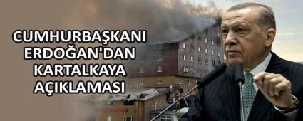 CUMHURBA�KANI ERDO�AN\'DAN KARTALKAYA A�IKLAMASI