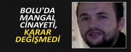 BOLU\'DA MANGAL C�NAYET�, KARAR DE���MED�