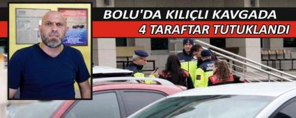 BOLU\'DA KILI�LI KAVGADA 4 TARAFTAR TUTUKLANDI