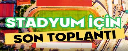 Stadyum i�in son toplant�