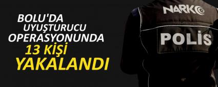 BOLU\'DA UYU�TURUCU OPERASYONUNDA 13 K��� YAKALANDI