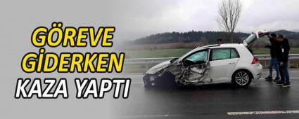 G�REVE G�DERKEN KAZA YAPTI