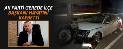 AK PART� GEREDE �L�E BA�KANI HAYATINI KAYBETT�