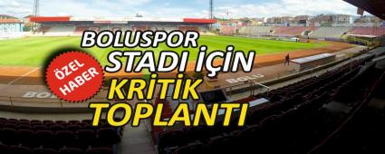 BOLUSPOR STADI ���N KR�T�K TOPLANTI