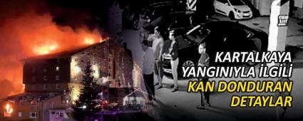 KARTALKAYA YANGINIYLA �LG�L� KAN DONDURAN DETAYLAR