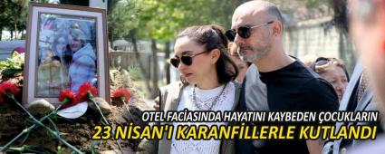 OTEL FAC�ASINDA HAYATINI KAYBEDEN �OCUKLARIN 23 N�SAN\'I KARANF�LLERLE KUTLANDI