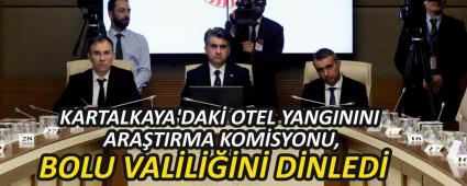 KARTALKAYA\'DAK� OTEL YANGININI ARA�TIRMA KOM�SYONU, BOLU VAL�L���N� D�NLED�