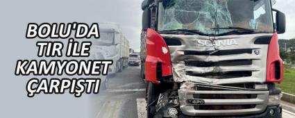 BOLU\'DA TIR �LE KAMYONET �ARPI�TI