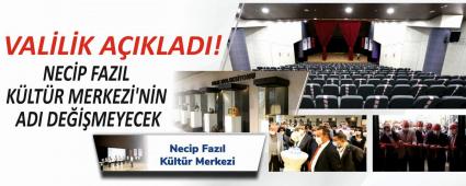 VAL�L�K A�IKLADI! NEC�P FAZIL K�LT�R MERKEZ�\'N�N ADI DE���MEYECEK