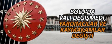 BOLU\'DA VAL� DE���MED�, YARDIMCILAR VE KAYMAKAMLAR DE���T�