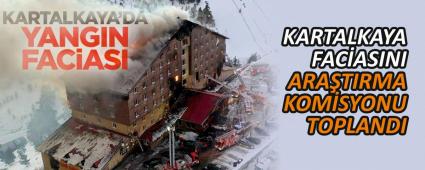 KARTALKAYA FAC�ASINI ARA�TIRMA KOM�SYONU TOPLANDI