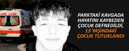PARKTAK� KAVGADA HAYATINI KAYBEDEN �OCUK DEFNED�LD�, 13 YA�INDAK� �OCUK TUTUKLANDI