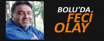 BOLU\'DA FEC� OLAY