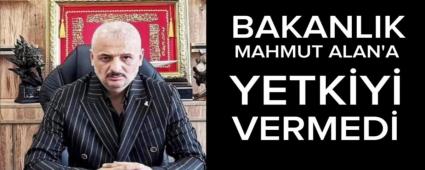 BAKANLIK ALAN\'A YETK�Y� VERMED�