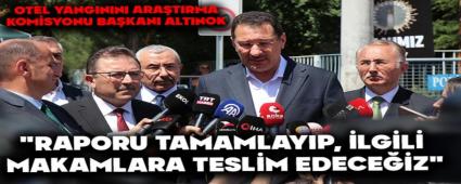Otel Yang�n�n� Ara�t�rma Komisyonu Ba�kan� Alt�nok: \"Raporu tamamlay�p, ilgili makamlara teslim edece�iz\"