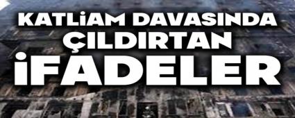 Katliam davas�nda ��ld�rtan ifadeler