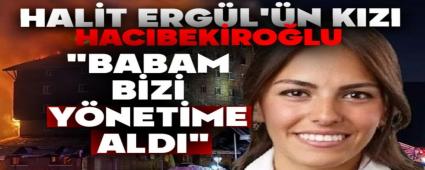 HAL�T ERG�L\'�N KIZI HACIBEK�RO�LU: \"BABAM B�Z� Y�NET�ME ALDI\"