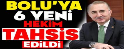 BOLU\'YA 6 YEN� HEK�M KADROSU TAHS�S ED�LD�
