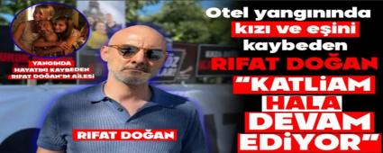 RIFAT DO�AN �KATL�AM HALA DEVAM ED�YOR�