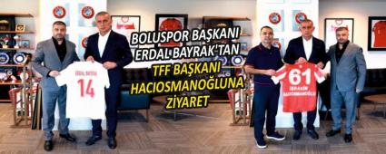 BOLUSPOR BA�KANI ERDAL BAYRAK\'TAN TFF BA�KANI HACIOSMANO�LUNA Z�YARET