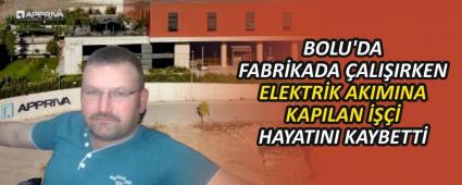 BOLU\'DA FABR�KADA �ALI�IRKEN ELEKTR�K AKIMINA KAPILAN ���� HAYATINI KAYBETT�
