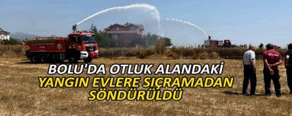 BOLU\'DA OTLUK ALANDAK� YANGIN EVLERE SI�RAMADAN S�ND�R�LD�