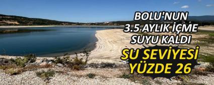 BOLU\'NUN 3.5 AYLIK ��ME SUYU KALDI