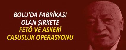 BOLU\'DA FABR�KASI OLAN ��RKETE FET� VE ASKER� CASUSLUK OPERASYONU