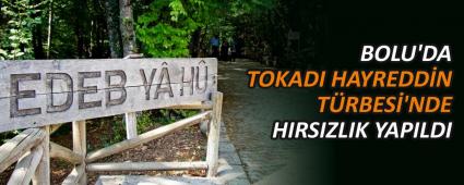 BOLU\'DA TOKADI HAYREDD�N T�RBES� \'NDE HIRSIZLIK YAPILDI