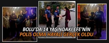 BOLU\'DA 14 YA�INDAK� EFE\'N�N POL�S OLMA HAYAL� GER�EK OLDU