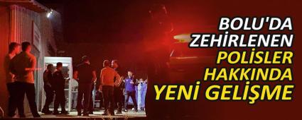 BOLU'DA ZEH�RLENEN POL�SLER HAKKINDA YEN� GEL��ME