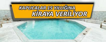 KAPLICALAR 15 YILLI�INA K�RAYA VER�L�YOR