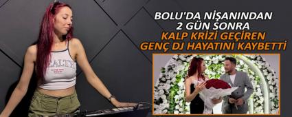 BOLU\'DA N��ANINDAN 2 G�N SONRA KALP KR�Z� GE��REN GEN� DJ HAYATINI KAYBETT�
