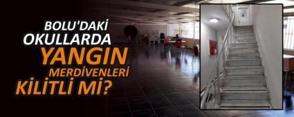 BOLU\'DAK� OKULLARDA YANGIN MERD�VENLER� K�L�TL� M�?