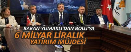 BAKAN YUMAKLI\'DAN BOLU\'YA 6 M�LYAR L�RALIK YATIRIM M�JDES�