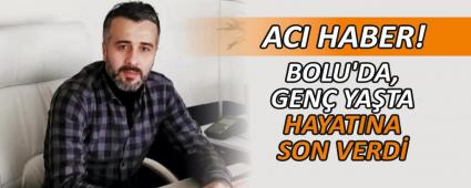 BOLU\'DA, GEN� YA�TA HAYATINA SON VERD�