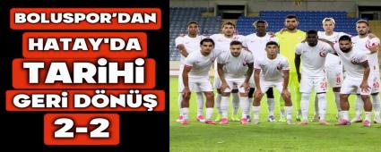 Boluspor\'dan Hatay\'da Tarihi Geri D�n��: 2-2