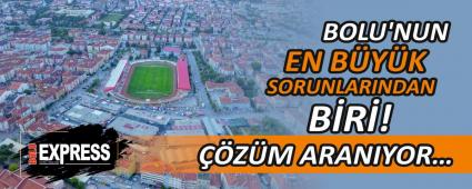 BOLU\'NUN EN B�Y�K SORUNLARINDAN B�R�! ��Z�M ARANIYOR�