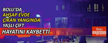 BOLU\'DA AH�AP EVDE �IKAN YANGINDA YA�LI ��FT HAYATINI KAYBETT�