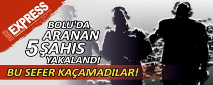 BOLU\'DA ARANAN 5 �AHIS YAKALANDI