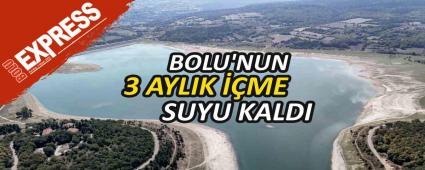 BOLU\'NUN 3 AYLIK ��ME SUYU KALDI